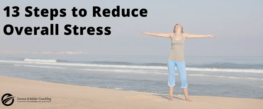 13 Steps to Reduce Overall Stress 13 Steps to Reduce Overall Stress