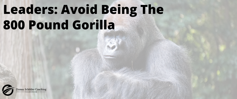 Leaders: Avoid Being The 800 Pound Gorilla