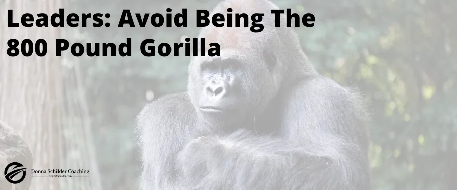 Leaders: Avoid Being The 800 Pound Gorilla