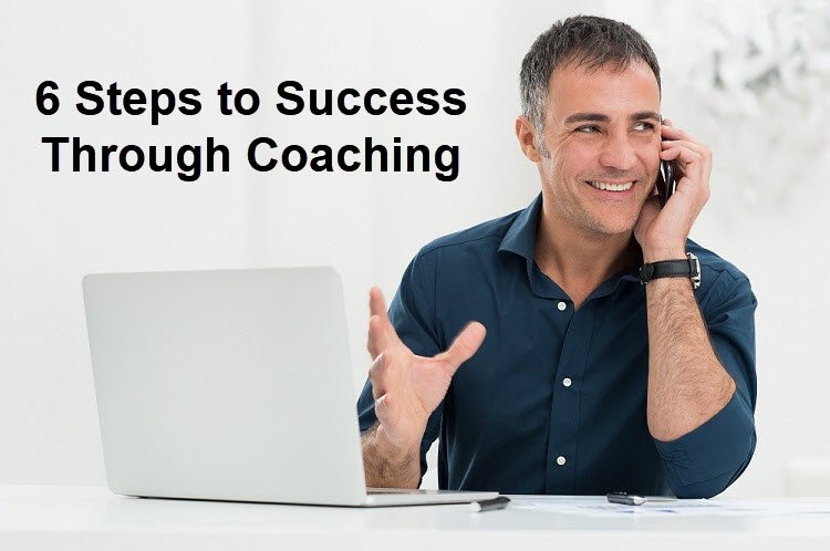 6 Steps to Success Through Coaching