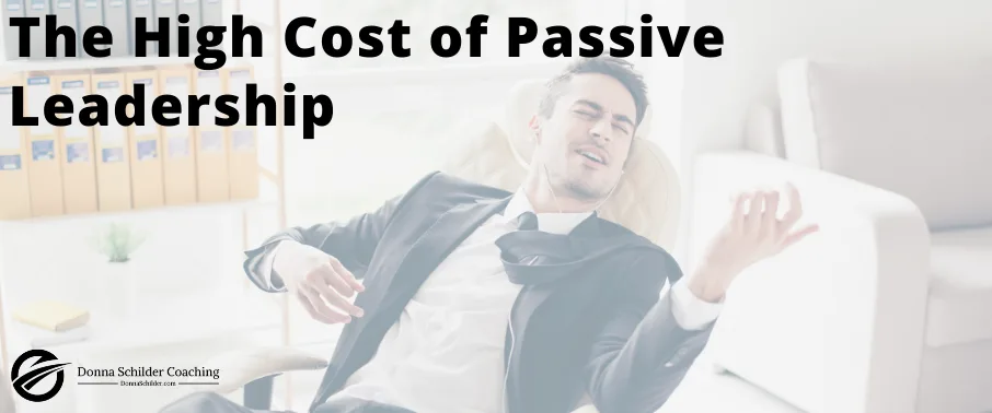 The High Cost of Passive Leadership The High Cost of Passive Leadership