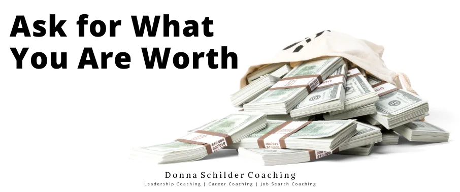 Ask For What You Are Worth Ask For What You Are Worth