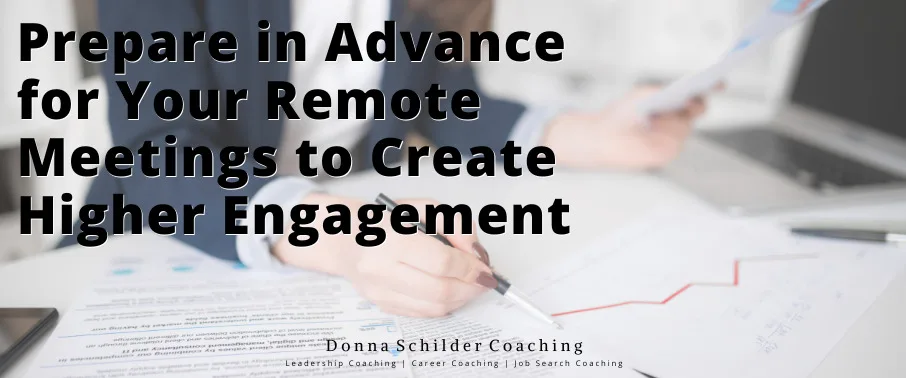Prepare in Advance for Your Remote Meetings to Create Higher Engagement Prepare in Advance for Your Remote Meetings to Create Higher Engagement
