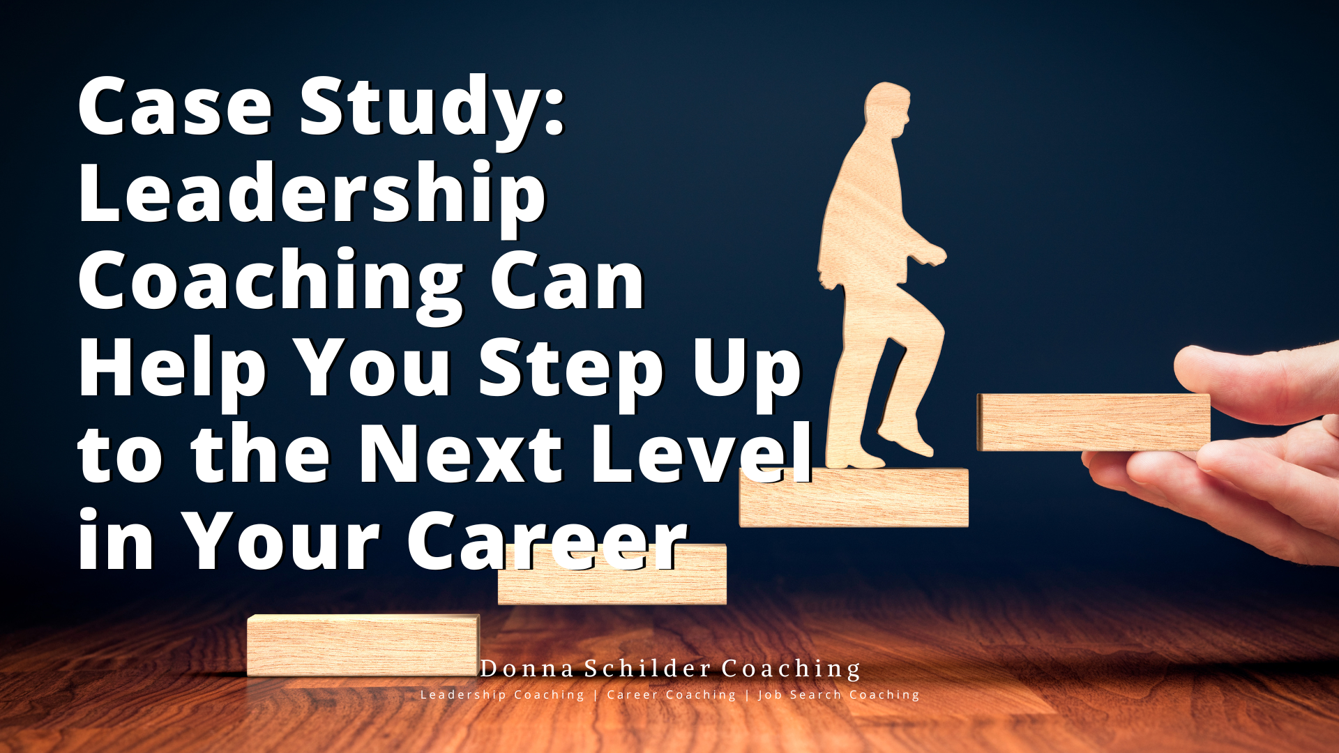 Case Study Leadership Coaching Can Help You Step Up to the Next Level in Your Career