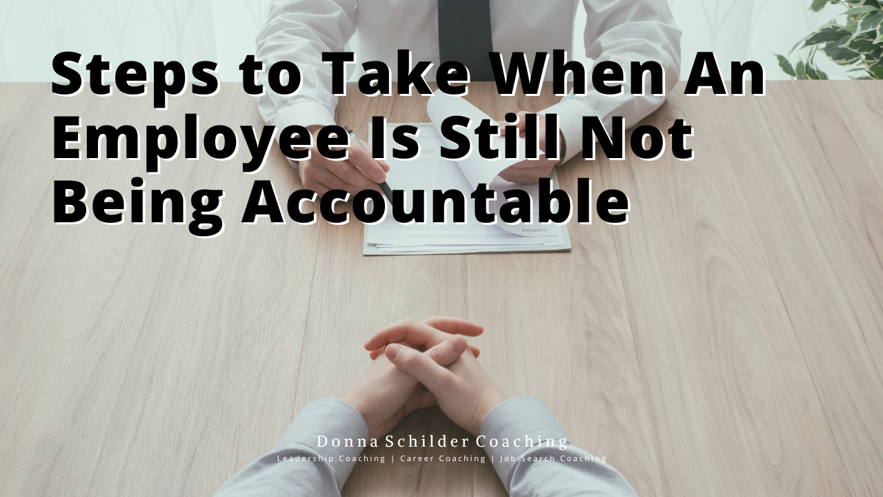 Steps to Take When An Employee Is Still Not Being Accountable