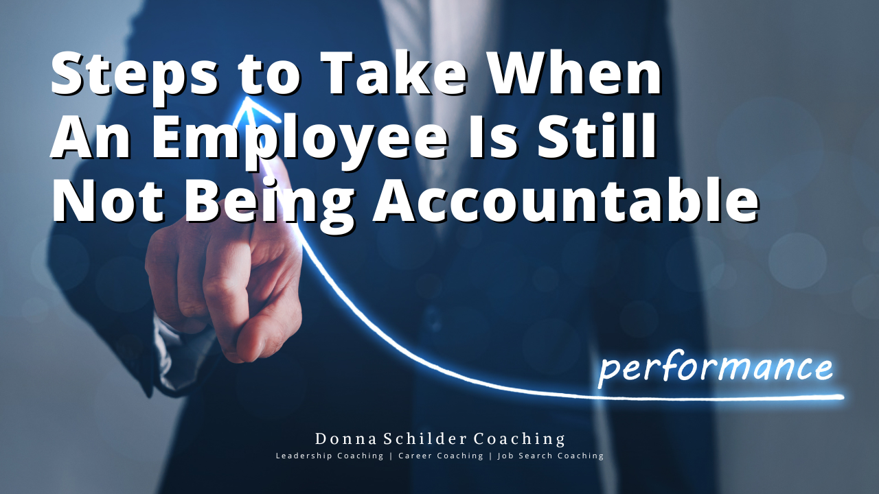 Steps to Take When An Employee Is Still Not Being Accountable
