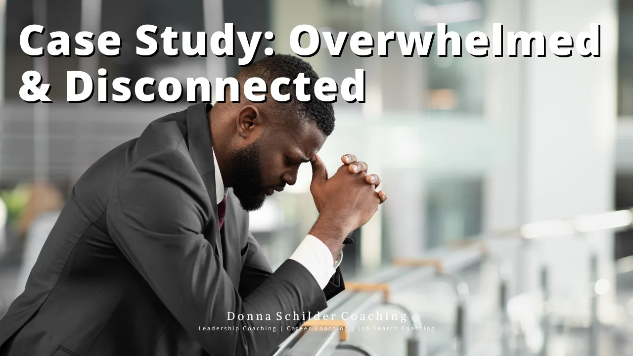 Case Study Overwhelmed & Disconnected